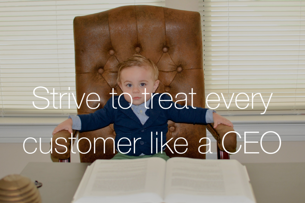 Strive To Treat Every Customer Like A CEO