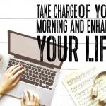 What’s In It For Me? Learn How To Take Charge Of Your Morning And Enhance Your Life